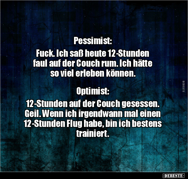 Pessimist: Fuck. Ich saß heute 12-Stunden faul auf der.. - Lustige Bilder | DEBESTE.de