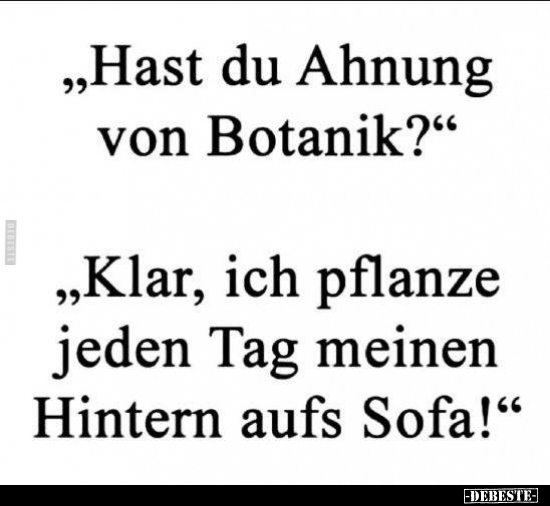 „Hast du Ahnung von Botanik?".. - Lustige Bilder | DEBESTE.de