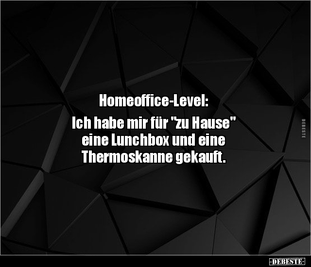 Homeoffice-Level: Ich habe mir für "zu Hause" eine.. - Lustige Bilder | DEBESTE.de