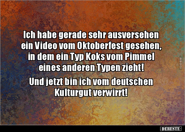 Ich habe gerade sehr ausversehen ein Video vom Oktoberfest.. - Lustige Bilder | DEBESTE.de