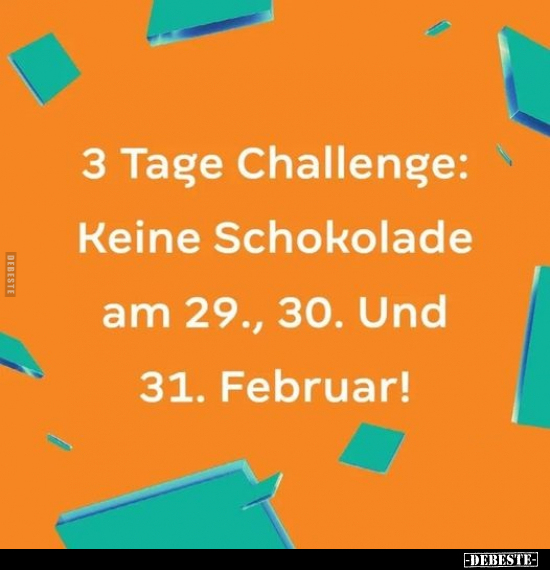 3 Tage Challenge: Reine Schokolade am 29., 30... - Lustige Bilder | DEBESTE.de
