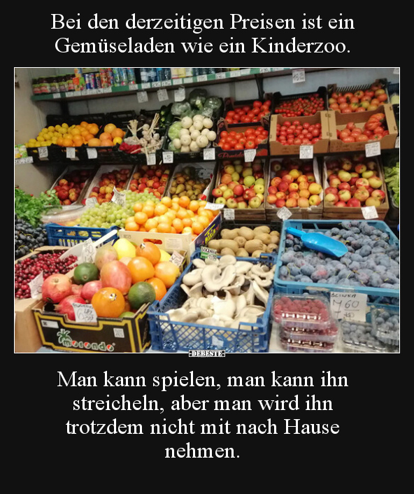 Bei den derzeitigen Preisen ist ein Gemüseladen wie ein.. - Lustige Bilder | DEBESTE.de