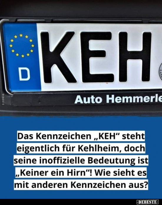 Das Kennzeichen "KEH" steht eigentlich für Kehlheim.. - Lustige Bilder | DEBESTE.de