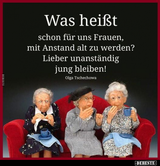 Was heißt schon für uns Frauen, mit Anstand alt zu werden?.. - Lustige Bilder | DEBESTE.de