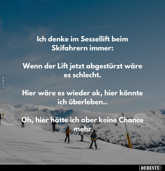 Ich denke im Sessellift beim Skifahrern immer.. - Lustige Bilder | DEBESTE.de