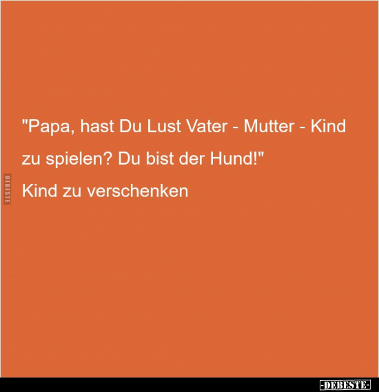 "Papa, hast Du Lust Vater - Mutter - Kind zu spielen?.." - Lustige Bilder | DEBESTE.de