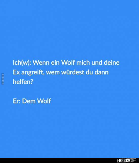 Ich(w): Wenn ein Wolf mich und deine Ex angreift, wem.. - Lustige Bilder | DEBESTE.de