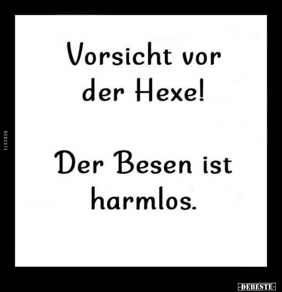 Vorsicht vor der Hexe! Der Besen ist harmlos... - Lustige Bilder | DEBESTE.de