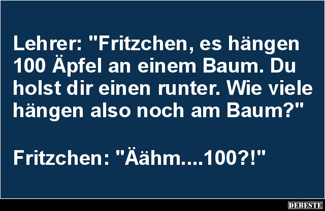 Lehrer: 'Fritzchen, es hängen 100 Äpfel an einem Baum'.. - Lustige Bilder | DEBESTE.de