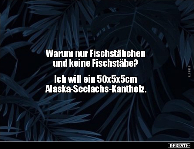 Warum nur Fischstäbchen und keine Fischstäbe?... - Lustige Bilder | DEBESTE.de