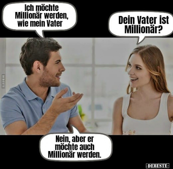 Ich möchte Millionär werden, wie mein Vater.. - Lustige Bilder | DEBESTE.de