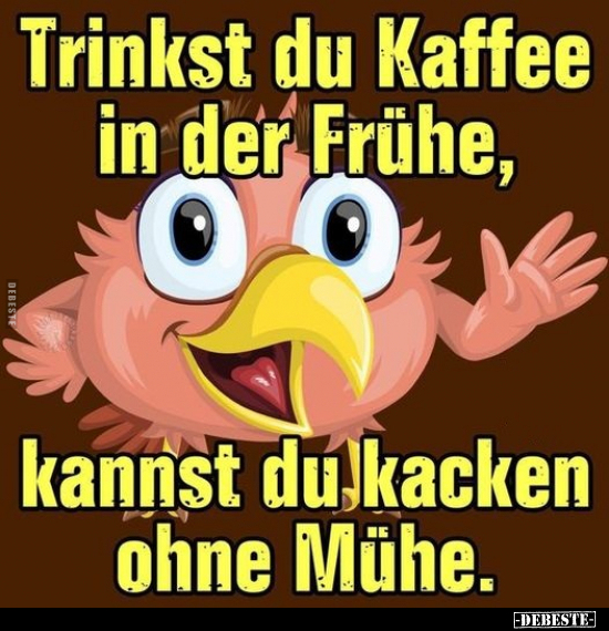 Trinkst du Kaffee in der Frühe.. - Lustige Bilder | DEBESTE.de