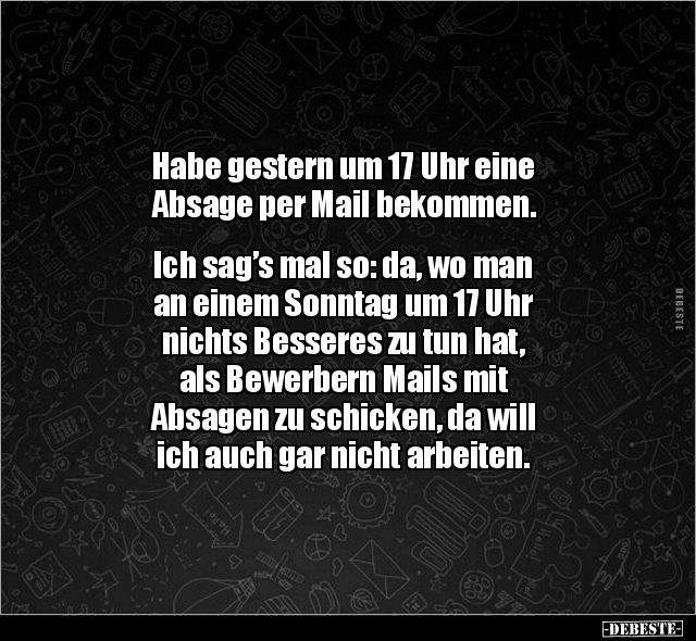 Habe gestern um 17 Uhr eine Absage per Mail bekommen.. - Lustige Bilder | DEBESTE.de