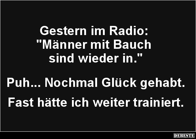 Gestern im Radio: 'Männer mit Bauch sind wieder in.' - Lustige Bilder | DEBESTE.de