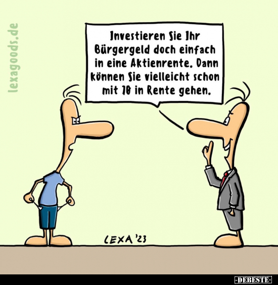 Investieren Sie Ihr Bürgergeld doch einfach.. - Lustige Bilder | DEBESTE.de