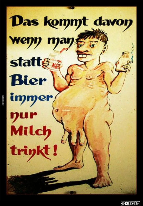 Das kommt davon wenn man statt Bier immer nur Milch trinkt.. - Lustige Bilder | DEBESTE.de