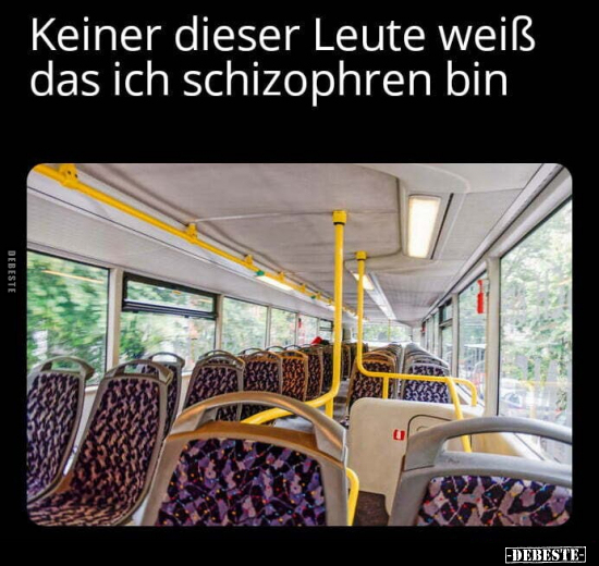 Keiner dieser Leute weiß das ich schizophren bin.. - Lustige Bilder | DEBESTE.de