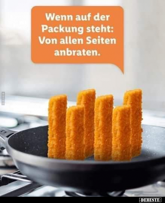Wenn auf der Packung steht: Von allen Seiten anbraten... - Lustige Bilder | DEBESTE.de