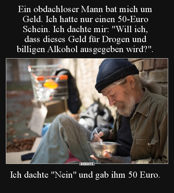 Ein obdachloser Mann bat mich um Geld. Ich hatte nur einen.. - Lustige Bilder | DEBESTE.de