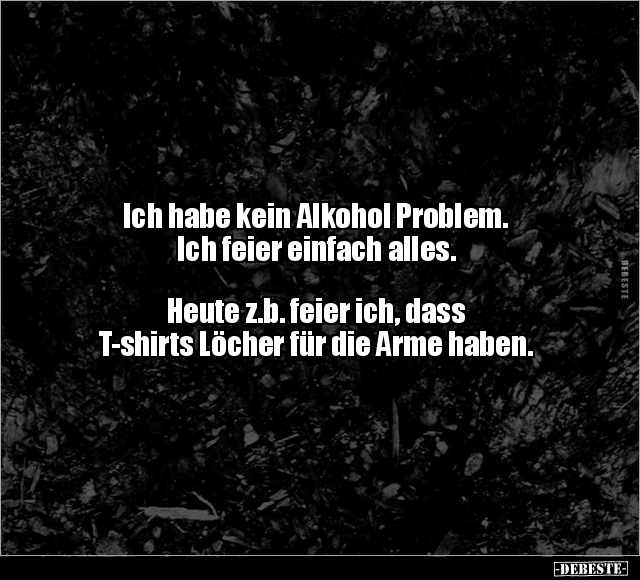 Ich habe kein Alkohol Problem.. - Lustige Bilder | DEBESTE.de
