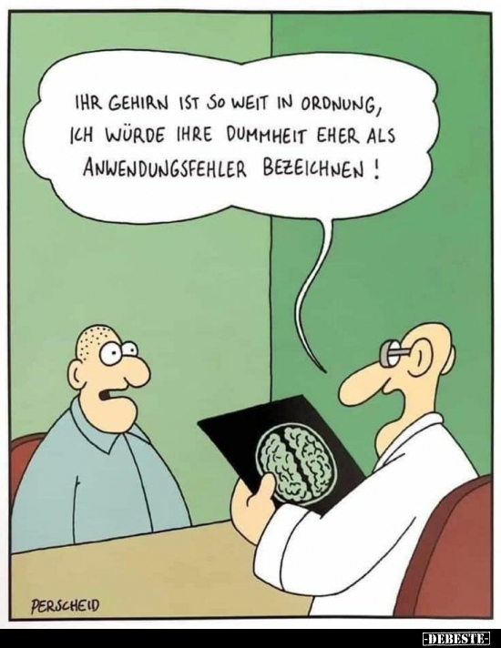 Ihr Gehirn ist so weit in Ordnung, ich würde ihre Dummheit.. - Lustige Bilder | DEBESTE.de