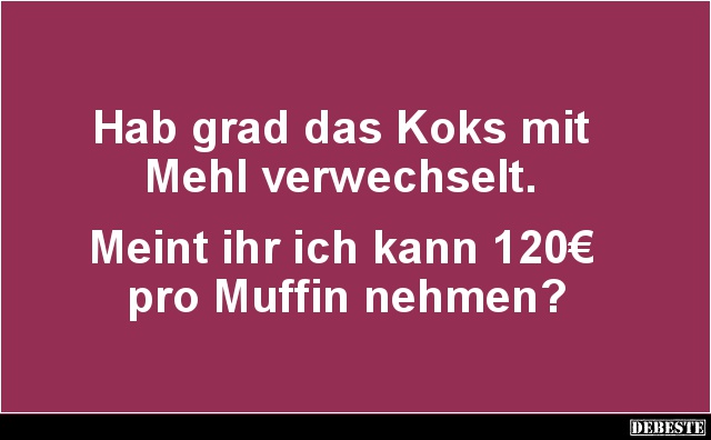 Hab grad das Koks mit Mehl verwechselt.. - Lustige Bilder | DEBESTE.de