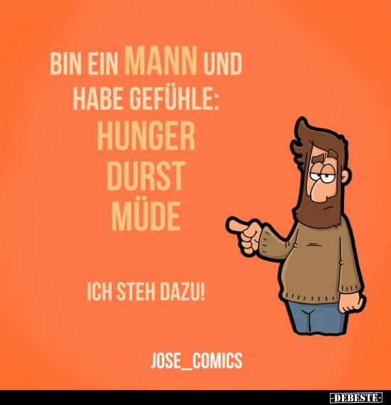 Bin ein Mann und habe Gefühle: hunger Durst müde... - Lustige Bilder | DEBESTE.de