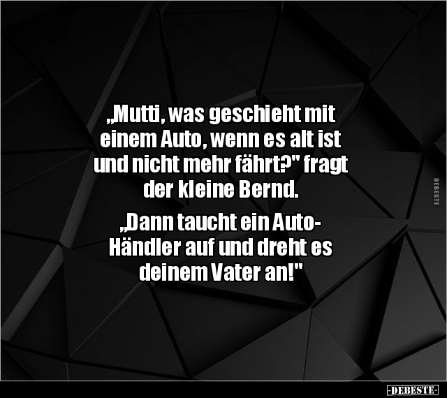 "Mutti, was geschieht mit einem Auto, wenn es alt ist und.." - Lustige Bilder | DEBESTE.de