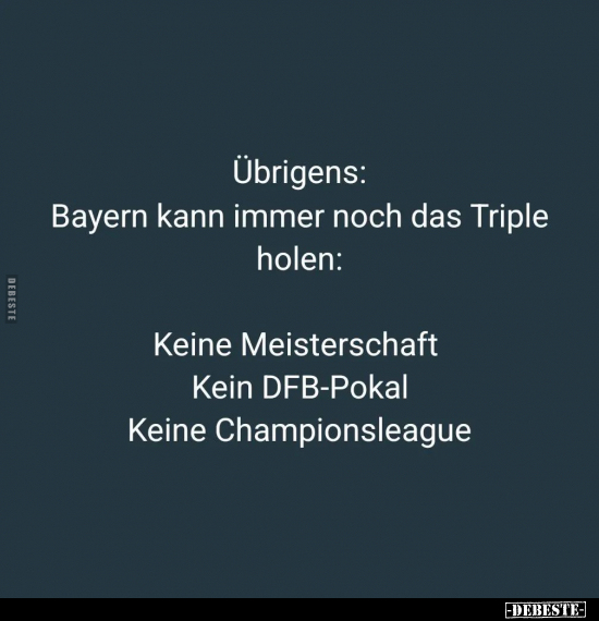 Übrigens: Bayern kann immer noch das Triple holen.. - Lustige Bilder | DEBESTE.de