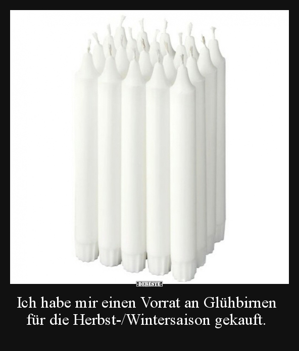 Ich habe mir einen Vorrat an Glühbirnen für die.. - Lustige Bilder | DEBESTE.de