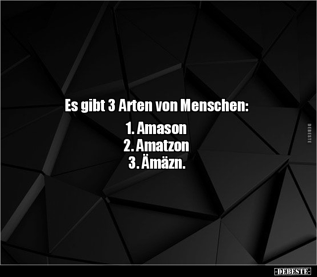 Es gibt 3 Arten von Menschen: 1. Amason, 2. Amatzon.. - Lustige Bilder | DEBESTE.de