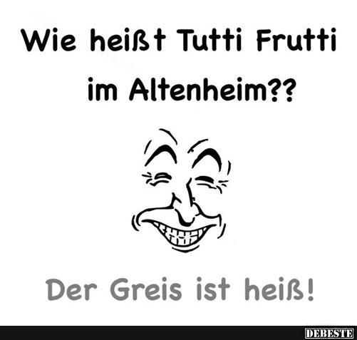 Wie heißt Tutti Frutti im Altenheim? - Lustige Bilder | DEBESTE.de