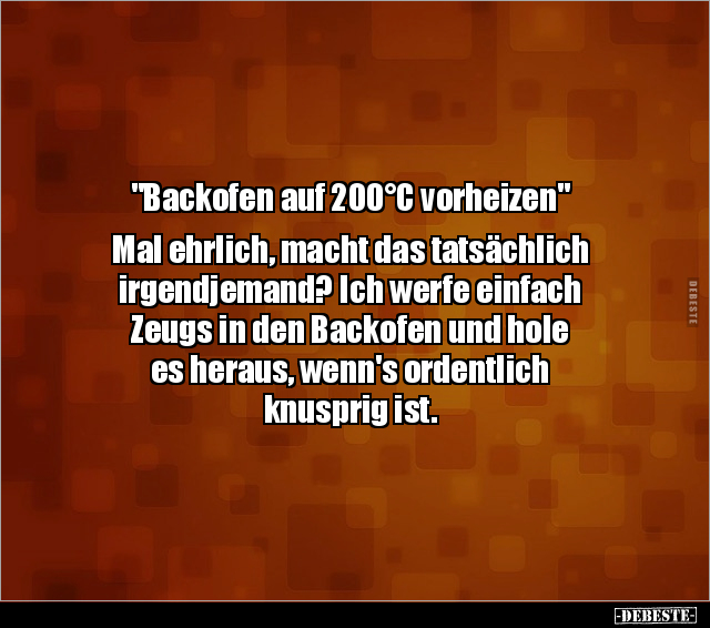 "Backofen auf 200°C vorheizen". Mal ehrlich, macht das.. - Lustige Bilder | DEBESTE.de