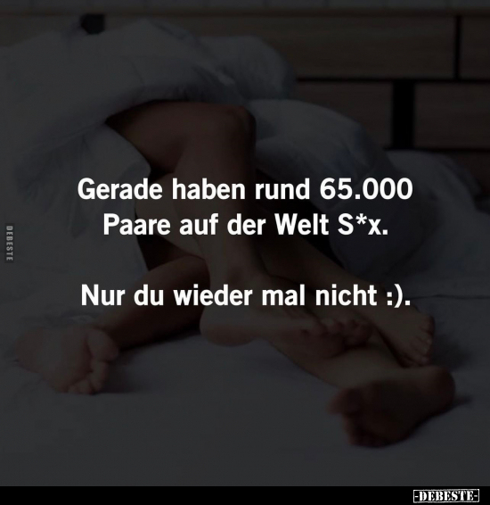 Gerade haben rund 65.000 Paare auf der Welt S*X.. - Lustige Bilder | DEBESTE.de