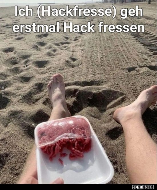 Ich (Hackfresse) geh erstmal Hack fressen.. - Lustige Bilder | DEBESTE.de