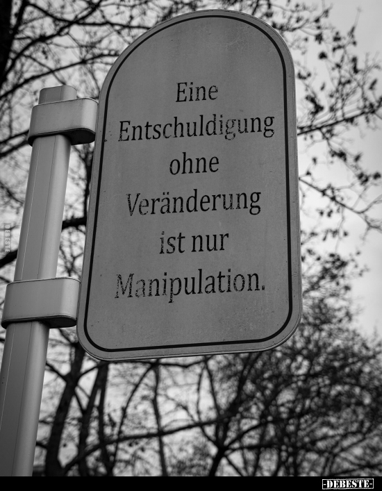 Eine Entschuldigung ohne Veränderung ist nur Manipulation.. - Lustige Bilder | DEBESTE.de