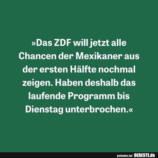 Das ZDF will jetzt alle Chancen der Mexikaner aus der ersten.. - Lustige Bilder | DEBESTE.de