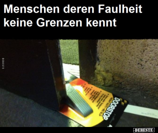 Menschen deren Faulheit keine Grenzen kennt.. - Lustige Bilder | DEBESTE.de