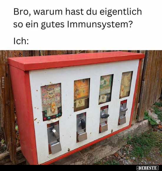 Bro, warum hast du eigentlich so ein gutes Immunsystem?.. - Lustige Bilder | DEBESTE.de