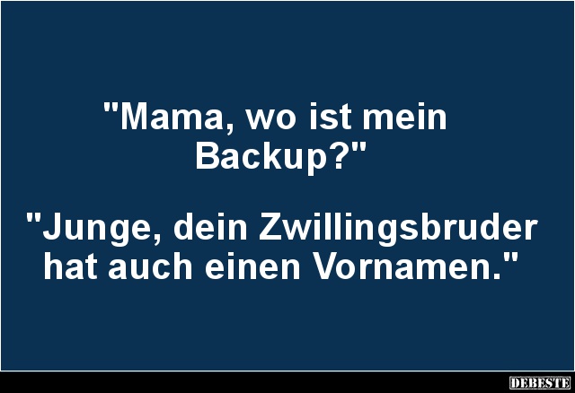 Mama, wo ist mein Backup? - Lustige Bilder | DEBESTE.de