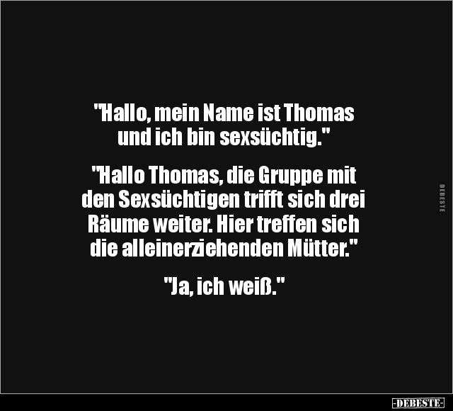 "Hallo, mein Name ist Thomas und ich bin s*exsüchtig.".. - Lustige Bilder | DEBESTE.de