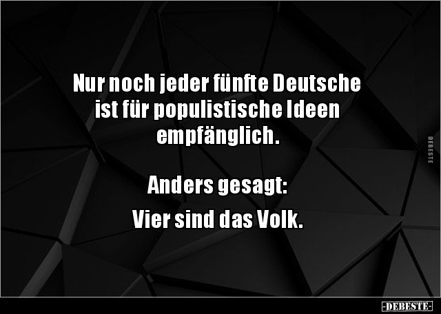 Nur noch jeder fünfte Deutsche ist für populistische Ideen.. - Lustige Bilder | DEBESTE.de