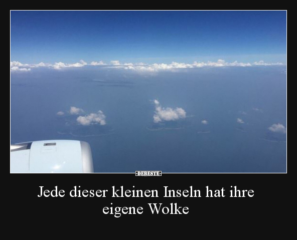Jede dieser kleinen Inseln hat ihre eigene Wolke.. - Lustige Bilder | DEBESTE.de