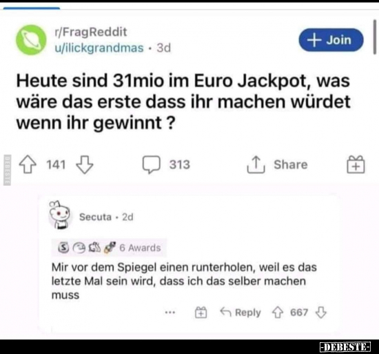 Heute sind 31mio im Euro Jackpot, was wäre das erste dass.. - Lustige Bilder | DEBESTE.de