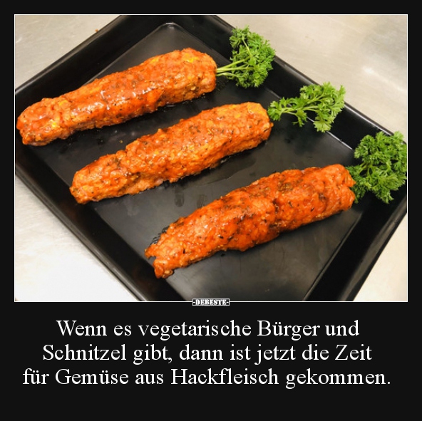 Wenn es vegetarische Bürger und Schnitzel gibt, dann ist.. - Lustige Bilder | DEBESTE.de