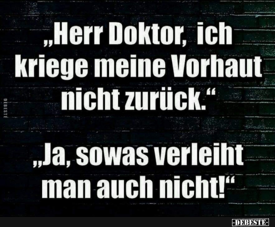 "Herr Doktor, ich kriege meine Vorhaut nicht zurück..." - Lustige Bilder | DEBESTE.de