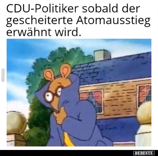 CDU-Politiker sobald der gescheiterte Atomausstieg erwähnt.. - Lustige Bilder | DEBESTE.de