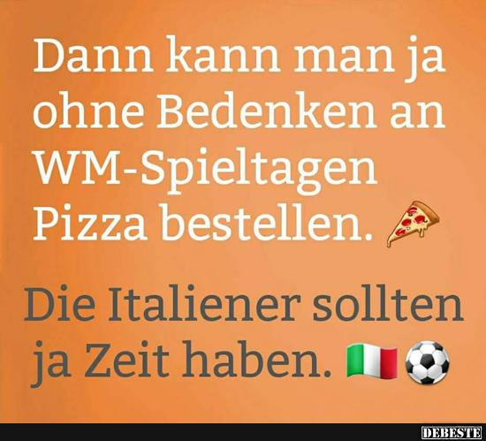 Dann kann man ja ohne Bedanken an WM-Spieltagen Pizza bestellen.. - Lustige Bilder | DEBESTE.de