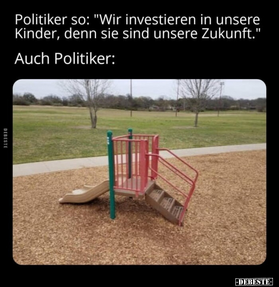 Politiker so: "Wir investieren in unsere Kinder.." - Lustige Bilder | DEBESTE.de