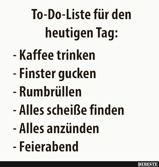 To-Do-Liste für den heutigen Tag.. - Lustige Bilder | DEBESTE.de